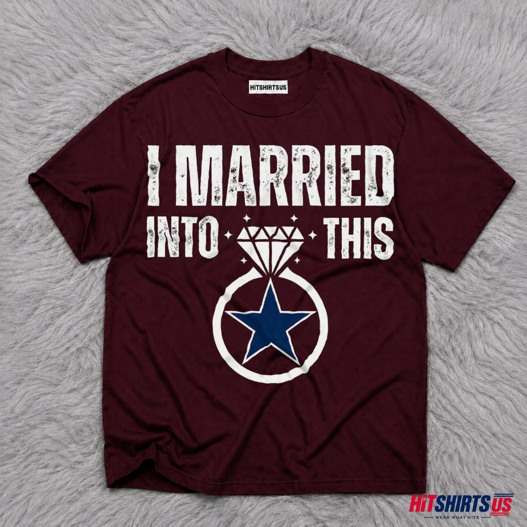 Married Into This Dallas Cowboys T-Shirt