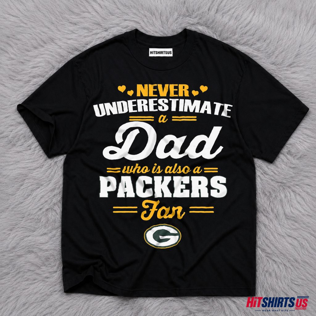 Never Underestimate A Dad Who Loves The Packers T-Shirt