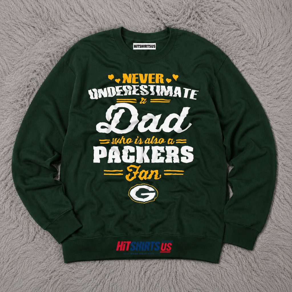 Never Underestimate A Dad Who Loves The Packers Long Sleeve Never Underestimate A Dad Who Loves The Packers Long Sleeve