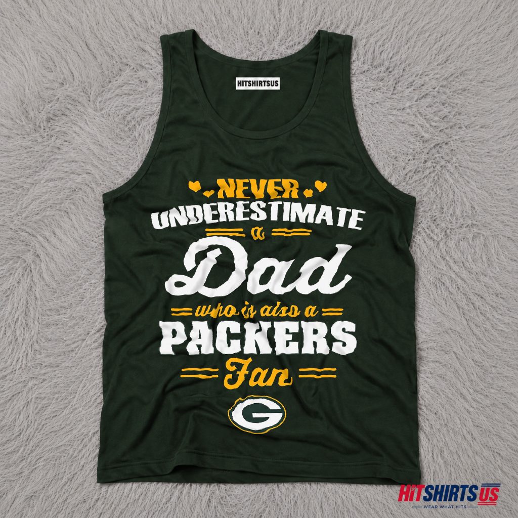 Never Underestimate A Dad Who Loves The Packers Tank Top Never Underestimate A Dad Who Loves The Packers Tank Top