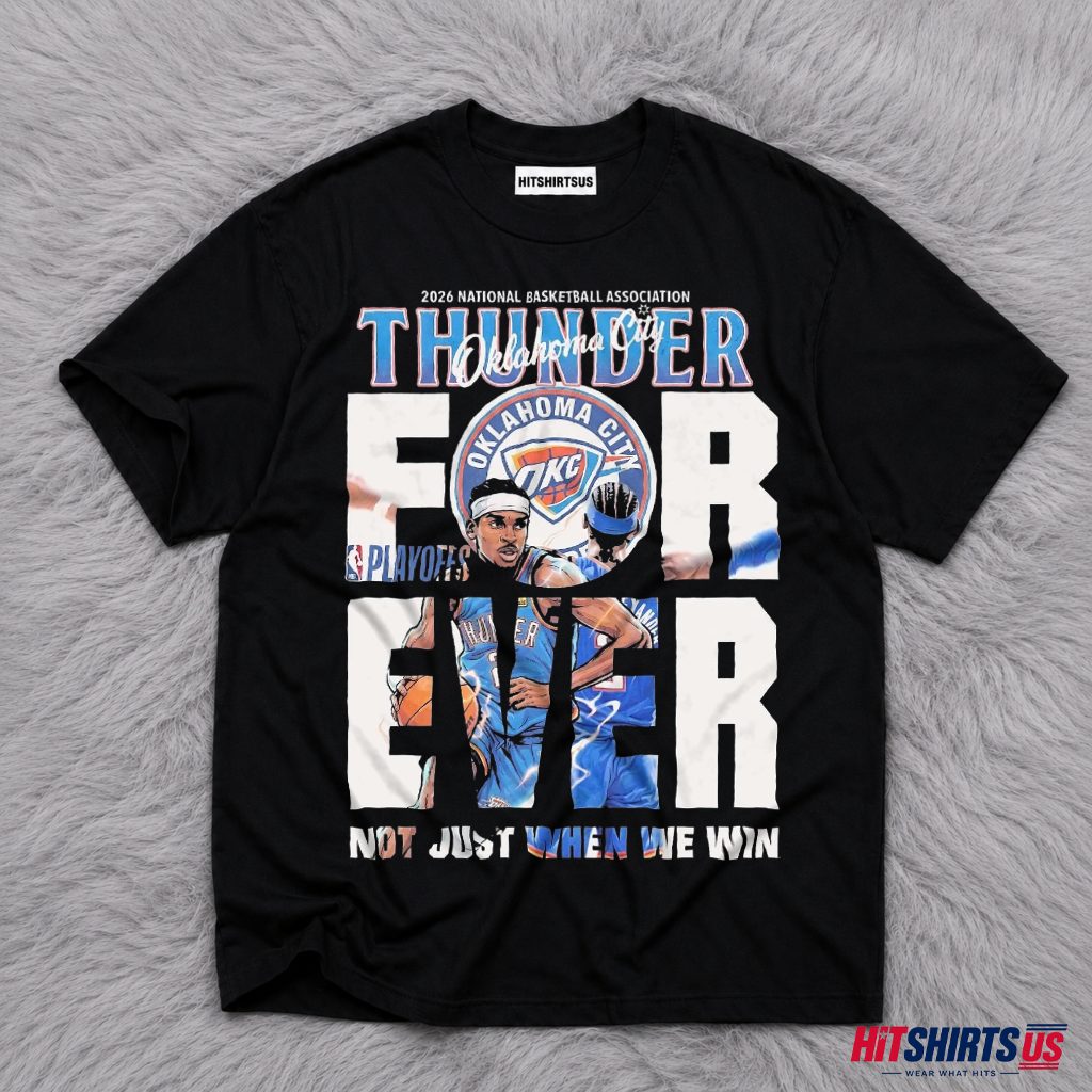 Oklahoma City Thunder Forever Not Only When We Win 2026 NBA Playoffs Shirt 1