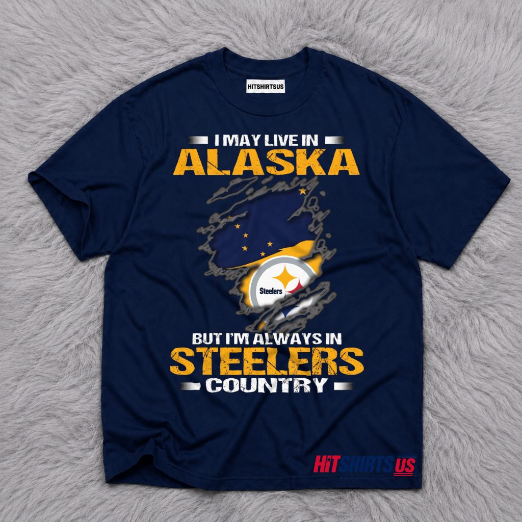 Pittsburgh Steelers Alaska Fan I May Live In Alaska T-Shirt