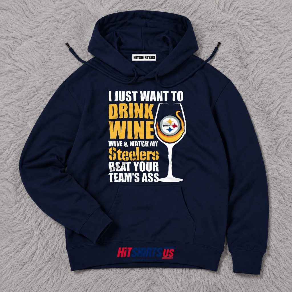 Pittsburgh Steelers Wine Lover I Just Want To Drink Wine Hoodie Pittsburgh Steelers Wine Lover I Just Want To Drink Wine Hoodie