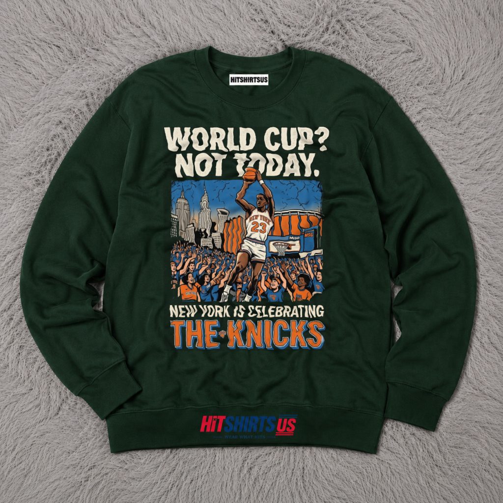 World Cup Not Today New York Is Celebrating The Knicks 2026 Long Sleeve World Cup Not Today New York Is Celebrating The Knicks 2026 Long Sleeve