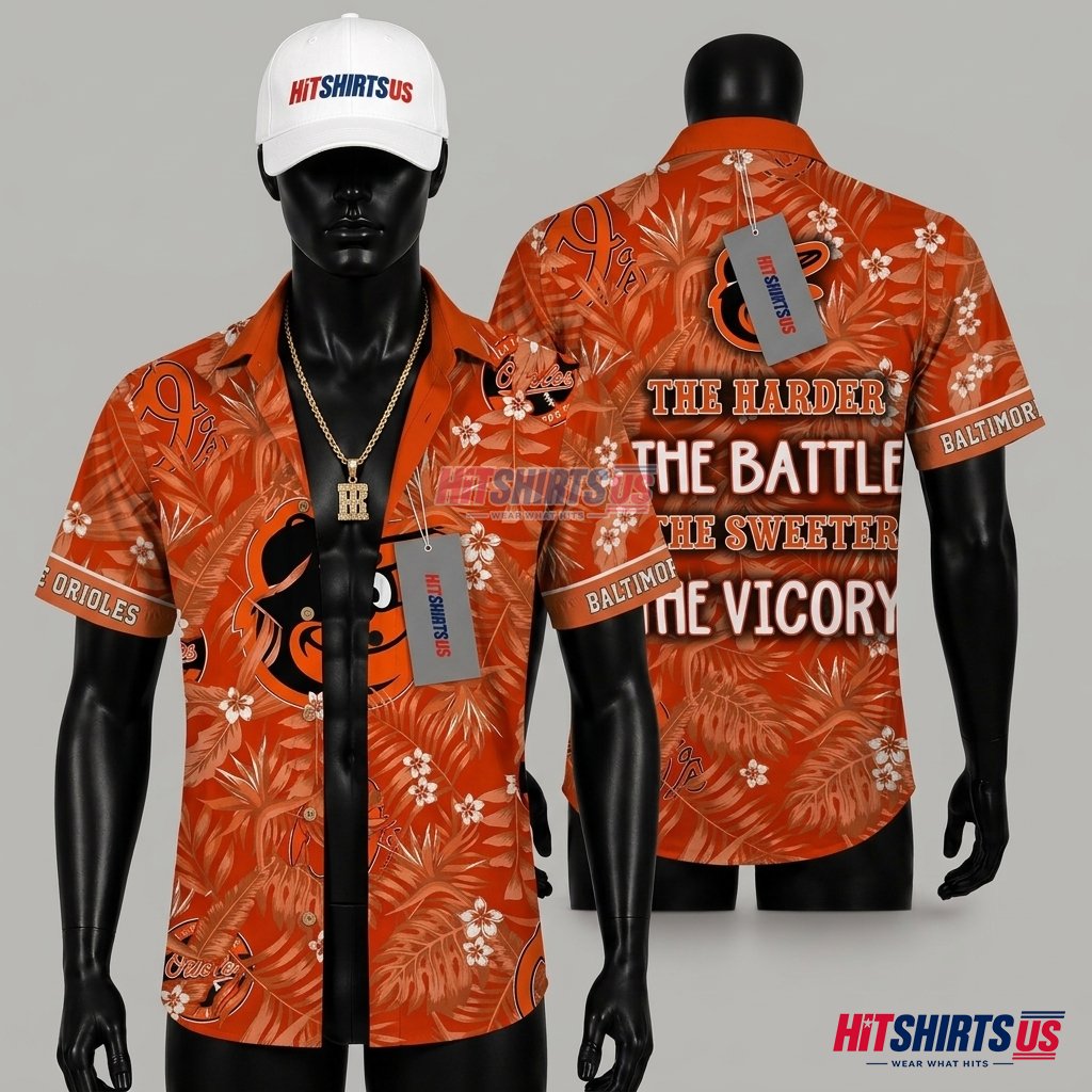 Baltimore Orioles Hawaiian Shirt Harder Battle Sweeter Victory Slogan Front