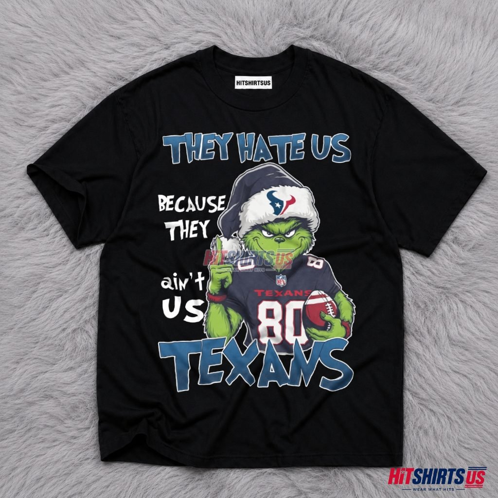 Grinch Houston Texans They Hate Us Because They Ain't Us T-Shirt