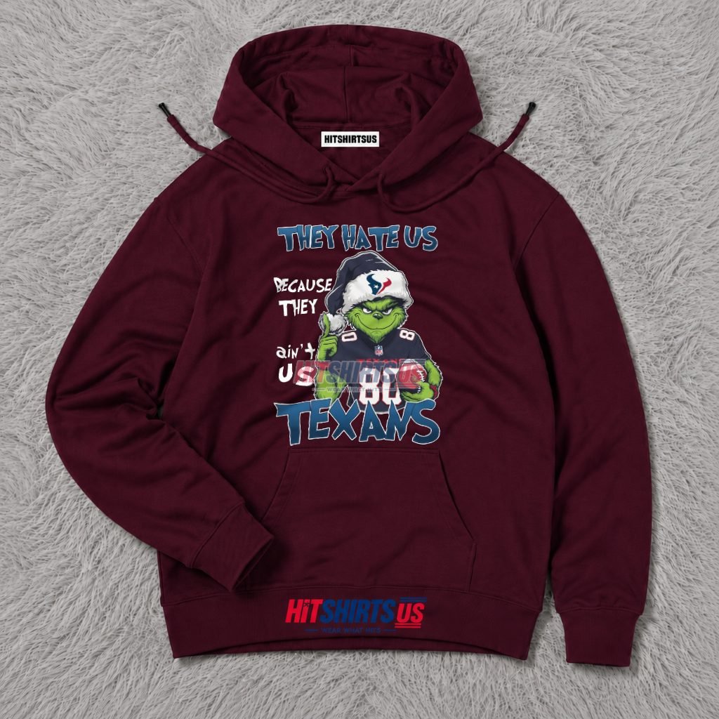 Grinch Houston Texans They Hate Us Because They Ain't Us Hoodie Grinch Houston Texans They Hate Us Because They Ain't Us Hoodie
