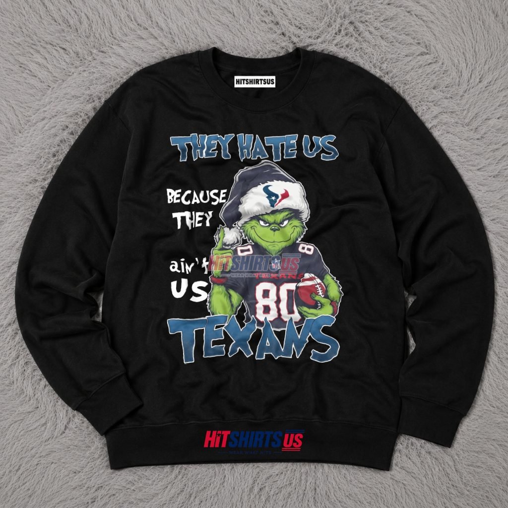 Grinch Houston Texans They Hate Us Because They Ain't Us Long Sleeve Grinch Houston Texans They Hate Us Because They Ain't Us Long Sleeve
