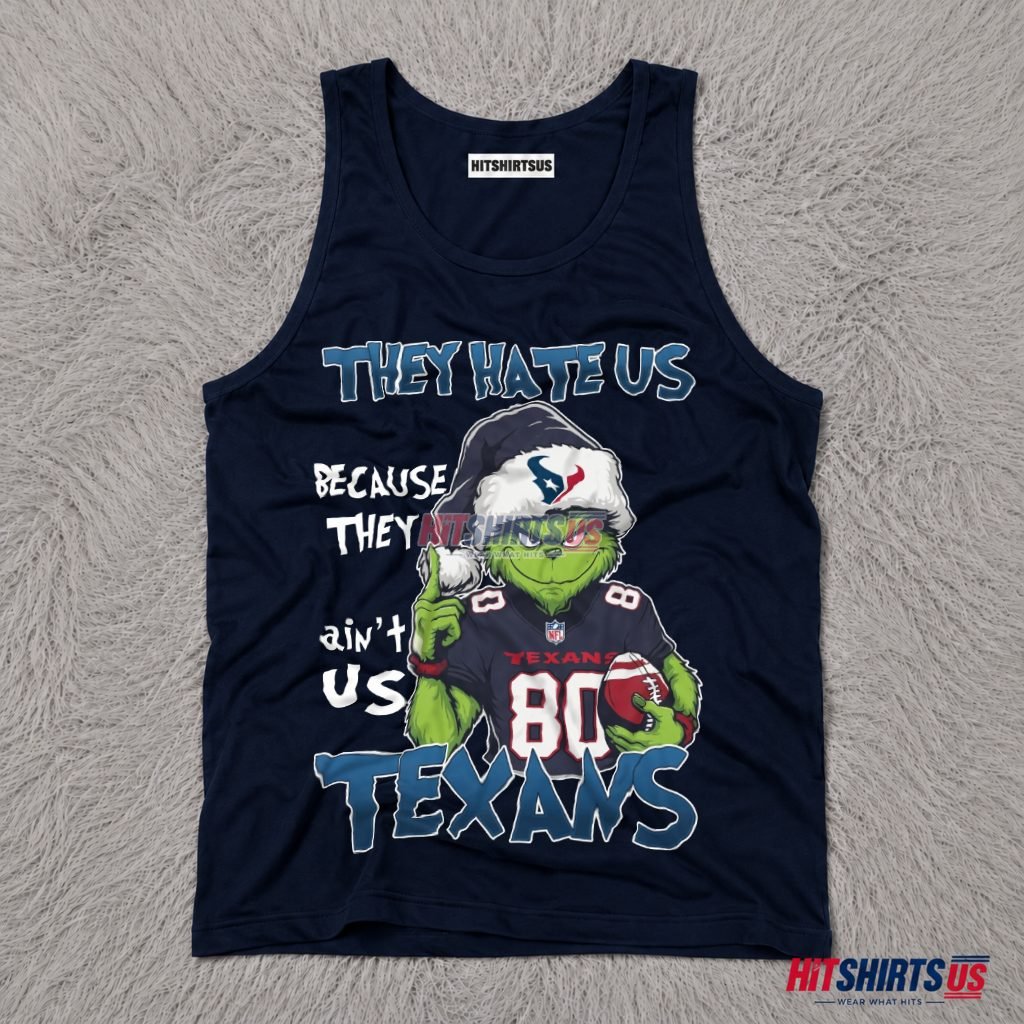 Grinch Houston Texans They Hate Us Because They Ain't Us Tank Top Grinch Houston Texans They Hate Us Because They Ain't Us Tank Top