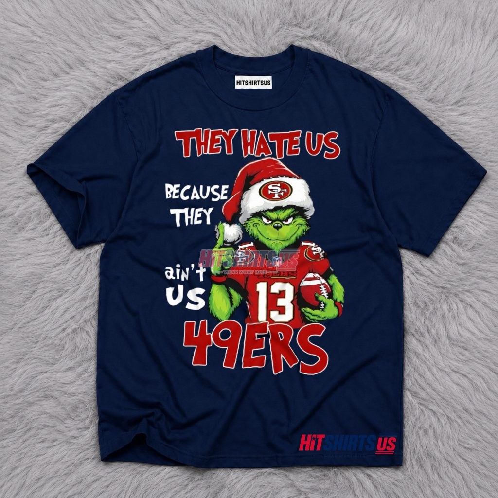 Grinch San Francisco 49Ers They Hate Us T-Shirt