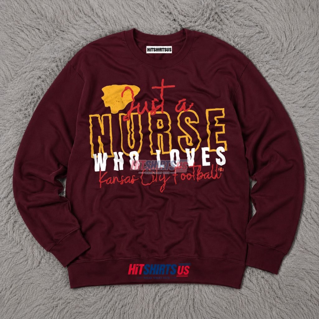 Just A Nurse Who Loves Kansas City Football Long Sleeve Just A Nurse Who Loves Kansas City Football Long Sleeve