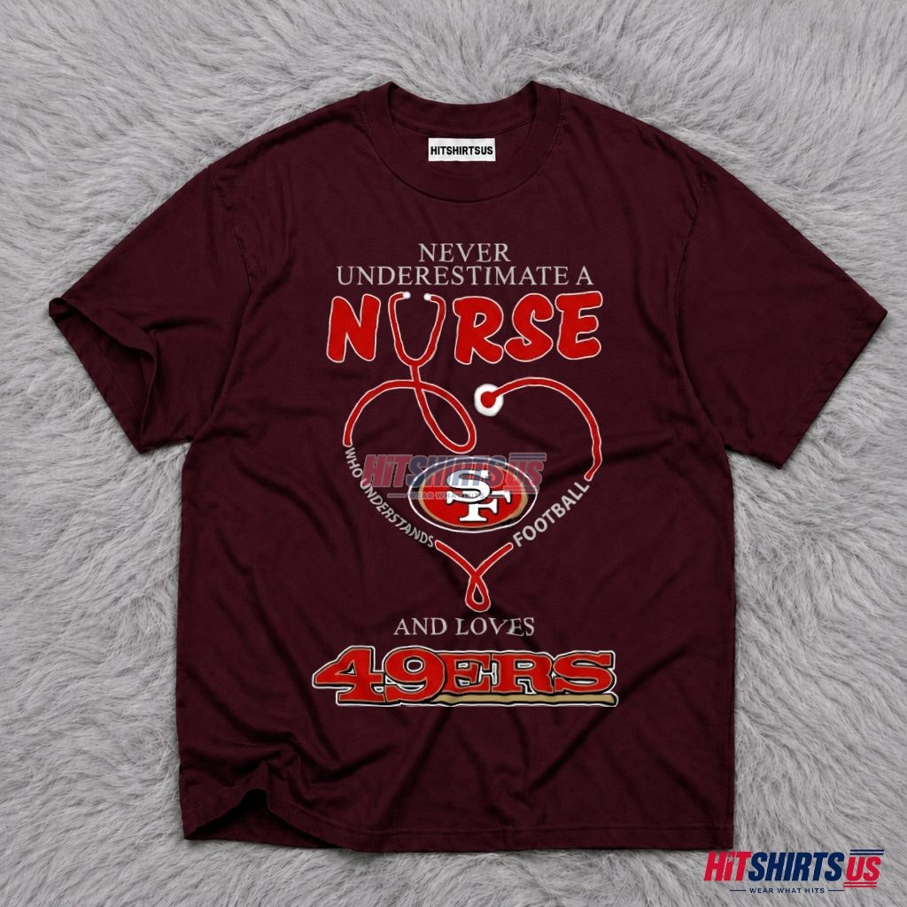 San Francisco 49Ers Nurse Never Underestimate T-Shirt